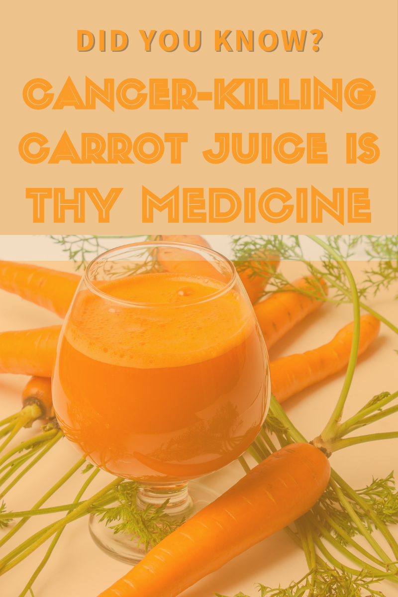 drink carrot juice on your self love journey to kill cancer cells